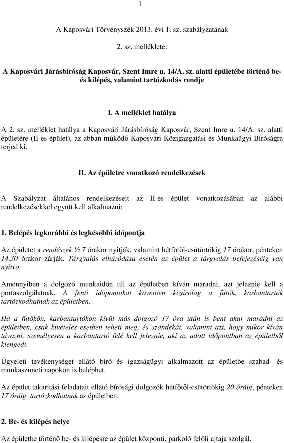 II. Az épületre vonatkozó rendelkezések A Szabályzat általános rendelkezéseit az II-es épület vonatkozásában az alábbi rendelkezésekkel együtt kell alkalmazni: 1.