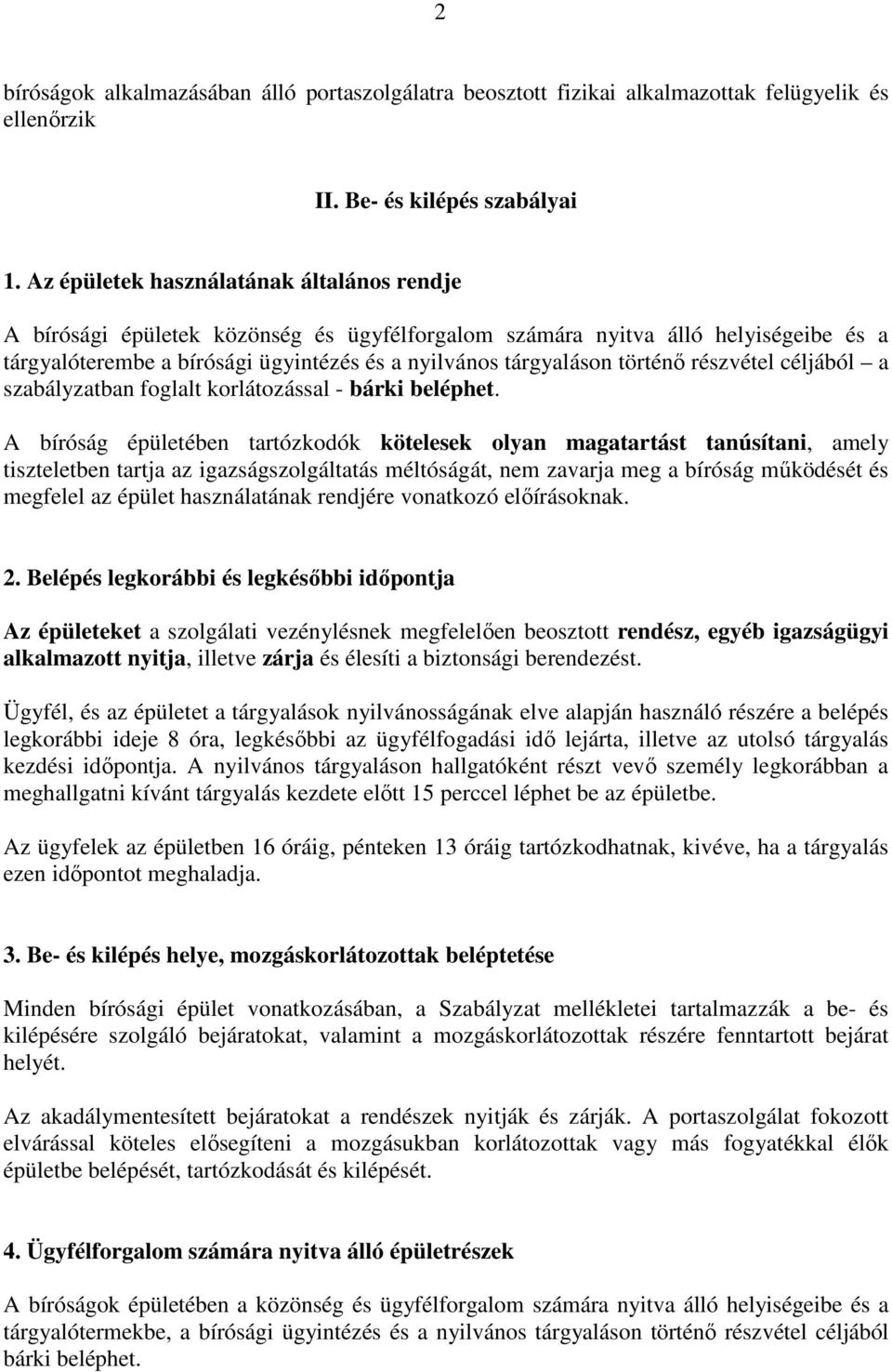 történő részvétel céljából a szabályzatban foglalt korlátozással - bárki beléphet.