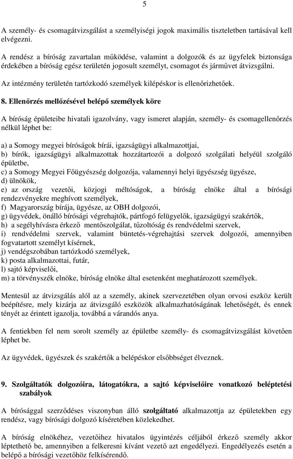 Az intézmény területén tartózkodó személyek kilépéskor is ellenőrizhetőek. 8.