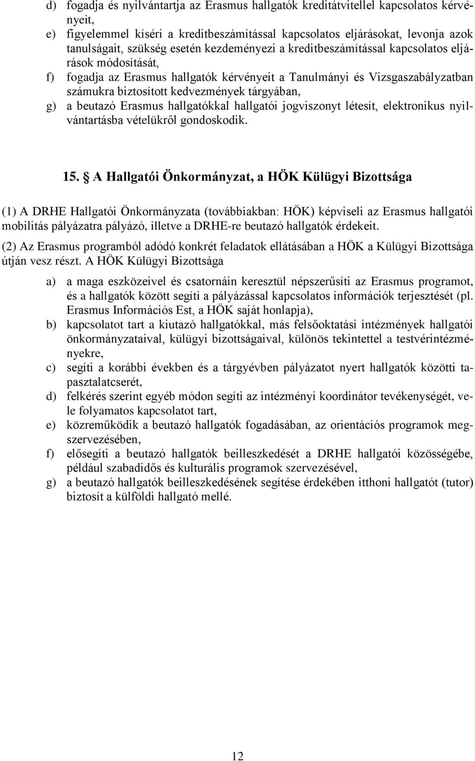 beutazó Erasmus hallgatókkal hallgatói jogviszonyt létesít, elektronikus nyilvántartásba vételükről gondoskodik. 15.