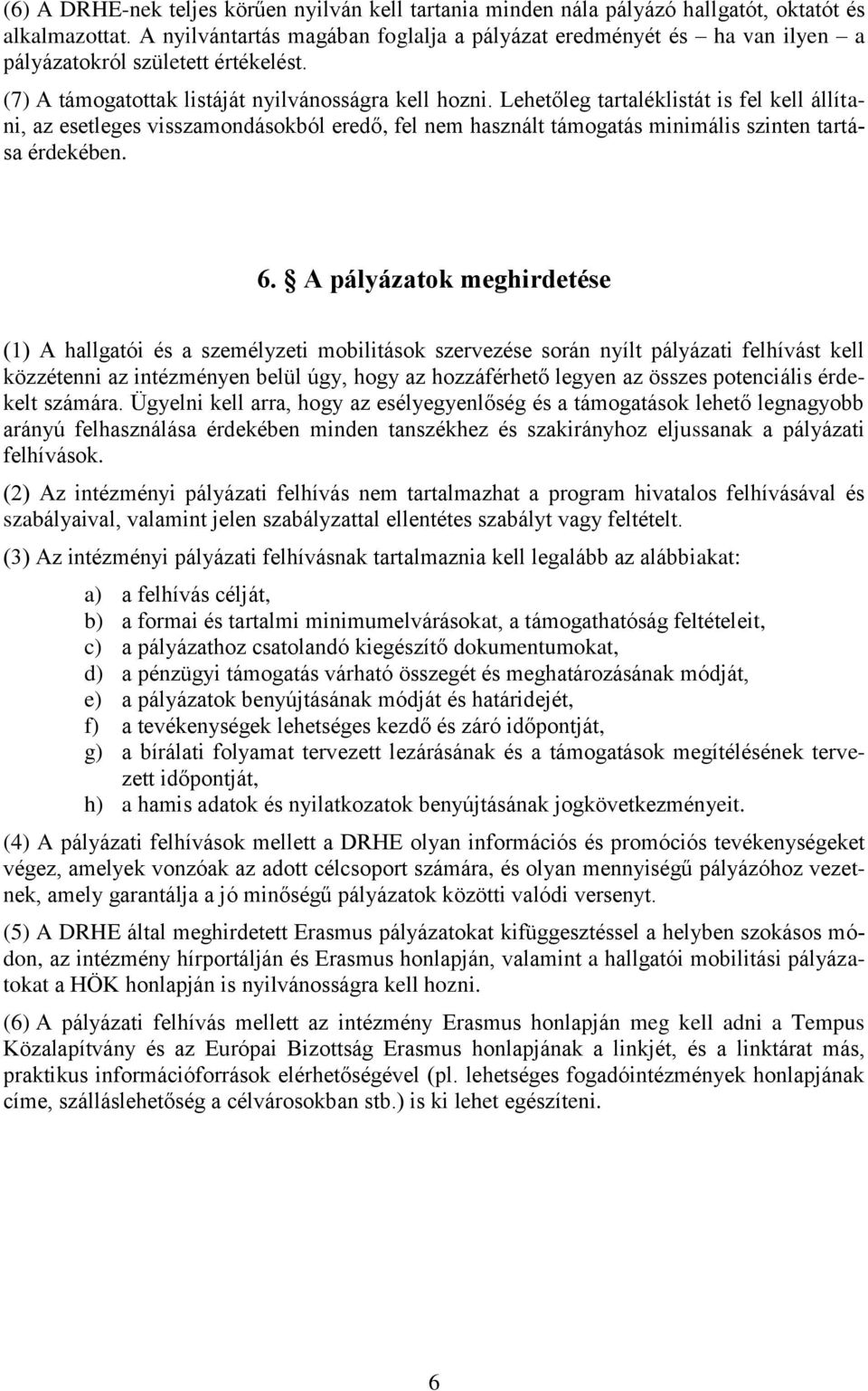 Lehetőleg tartaléklistát is fel kell állítani, az esetleges visszamondásokból eredő, fel nem használt támogatás minimális szinten tartása érdekében. 6.