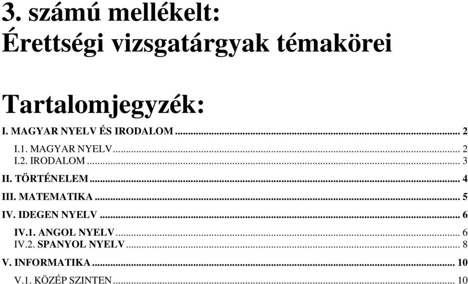 TÖRTÉNELEM... 4 III. MATEMATIKA... 5 IV. IDEGEN NYELV... 6 IV.1.