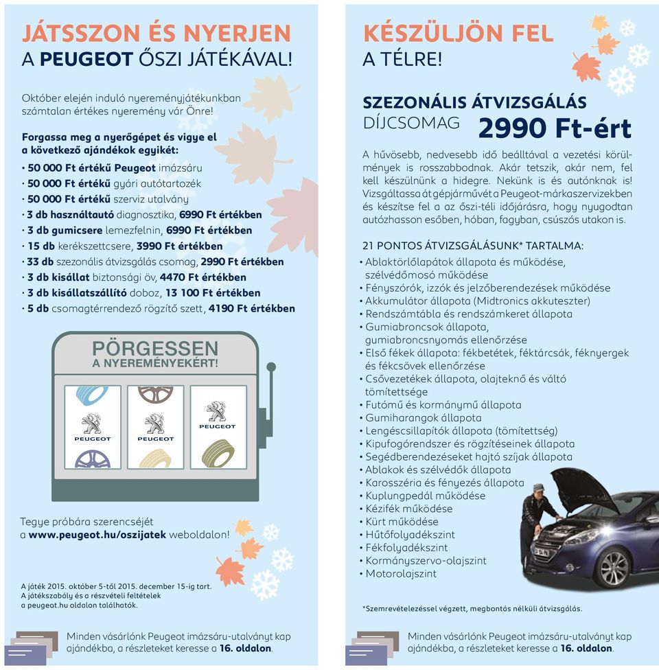 diagnosztika, 6990 Ft értékben 3 db gumicsere lemezfelnin, 6990 Ft értékben 15 db kerékszettcsere, 3990 Ft értékben 33 db szezonális átvizsgálás csomag, 2990 Ft értékben 3 db kisállat biztonsági öv,