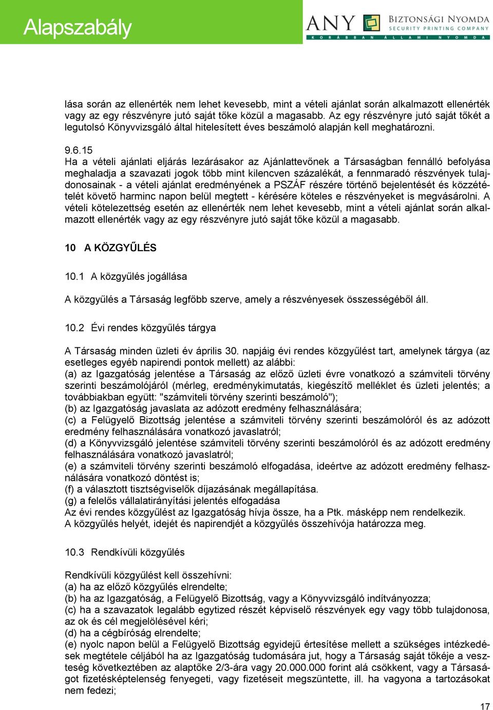 15 Ha a vételi ajánlati eljárás lezárásakor az Ajánlattevőnek a Társaságban fennálló befolyása meghaladja a szavazati jogok több mint kilencven százalékát, a fennmaradó részvények tulajdonosainak - a