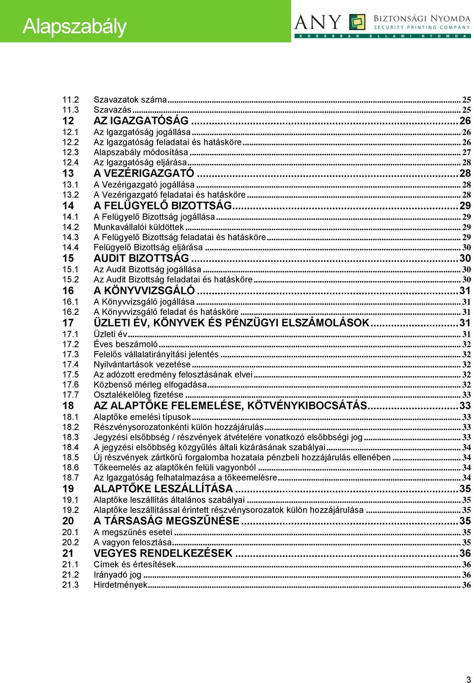 1 A Felügyelő Bizottság jogállása... 29 14.2 Munkavállalói küldöttek... 29 14.3 A Felügyelő Bizottság feladatai és hatásköre... 29 14.4 Felügyelő Bizottság eljárása... 30 15 AUDIT BIZOTTSÁG... 30 15.1 15.