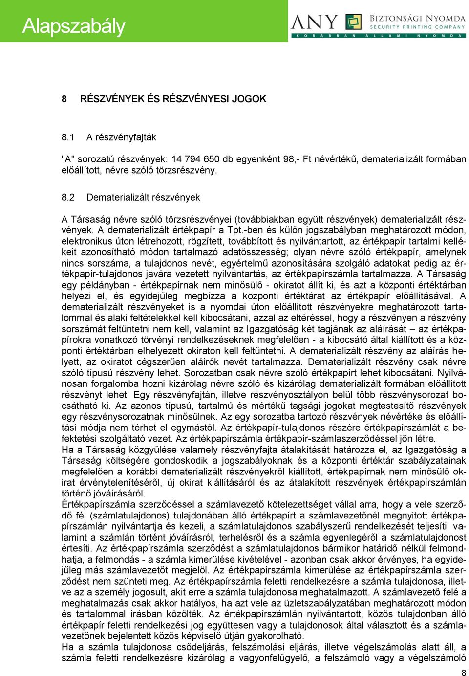 -ben és külön jogszabályban meghatározott módon, elektronikus úton létrehozott, rögzített, továbbított és nyilvántartott, az értékpapír tartalmi kellékeit azonosítható módon tartalmazó adatösszesség;