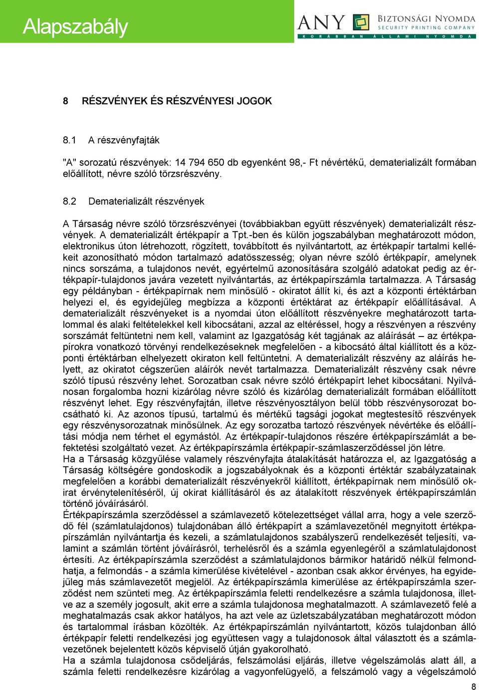 -ben és külön jogszabályban meghatározott módon, elektronikus úton létrehozott, rögzített, továbbított és nyilvántartott, az értékpapír tartalmi kellékeit azonosítható módon tartalmazó adatösszesség;