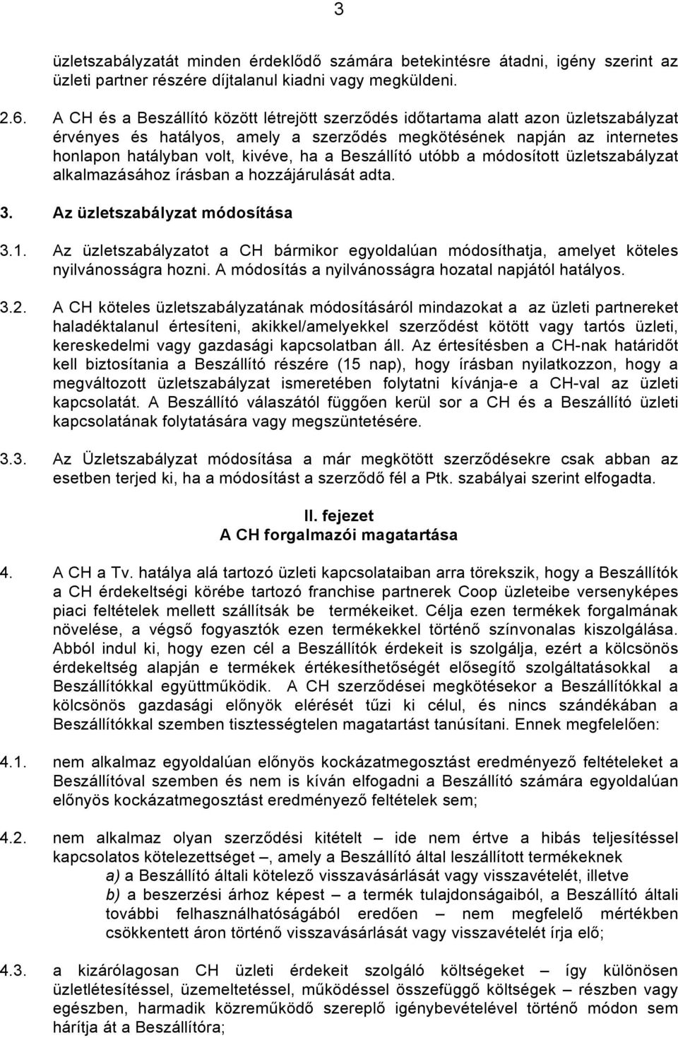 Beszállító utóbb a módosított üzletszabályzat alkalmazásához írásban a hozzájárulását adta. 3. Az üzletszabályzat módosítása 3.1.