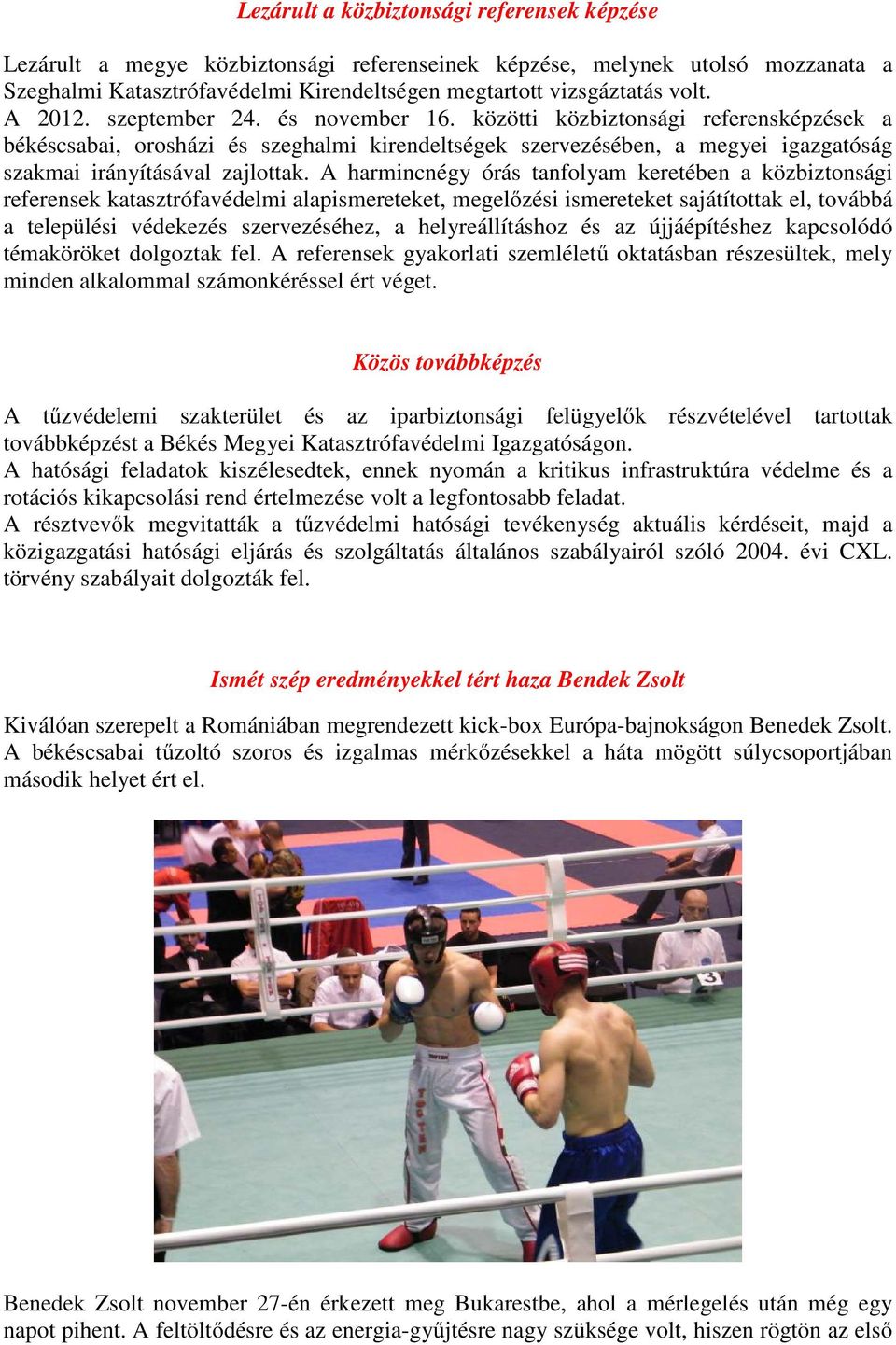 A harmincnégy órás tanfolyam keretében a közbiztonsági referensek katasztrófavédelmi alapismereteket, megelőzési ismereteket sajátítottak el, továbbá a települési védekezés szervezéséhez, a