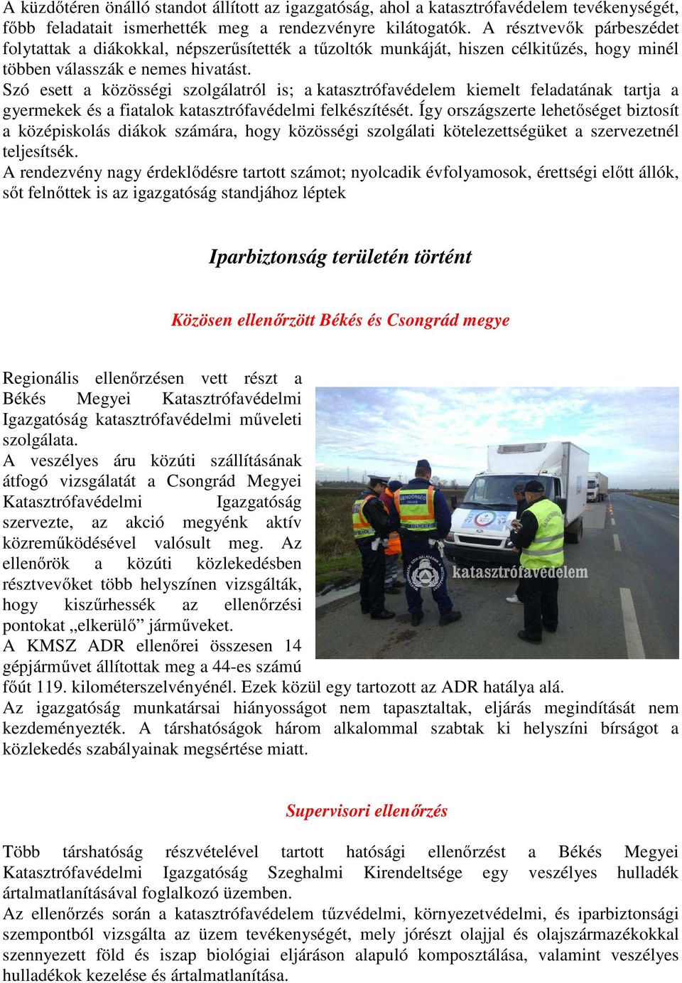 Szó esett a közösségi szolgálatról is; a katasztrófavédelem kiemelt feladatának tartja a gyermekek és a fiatalok katasztrófavédelmi felkészítését.