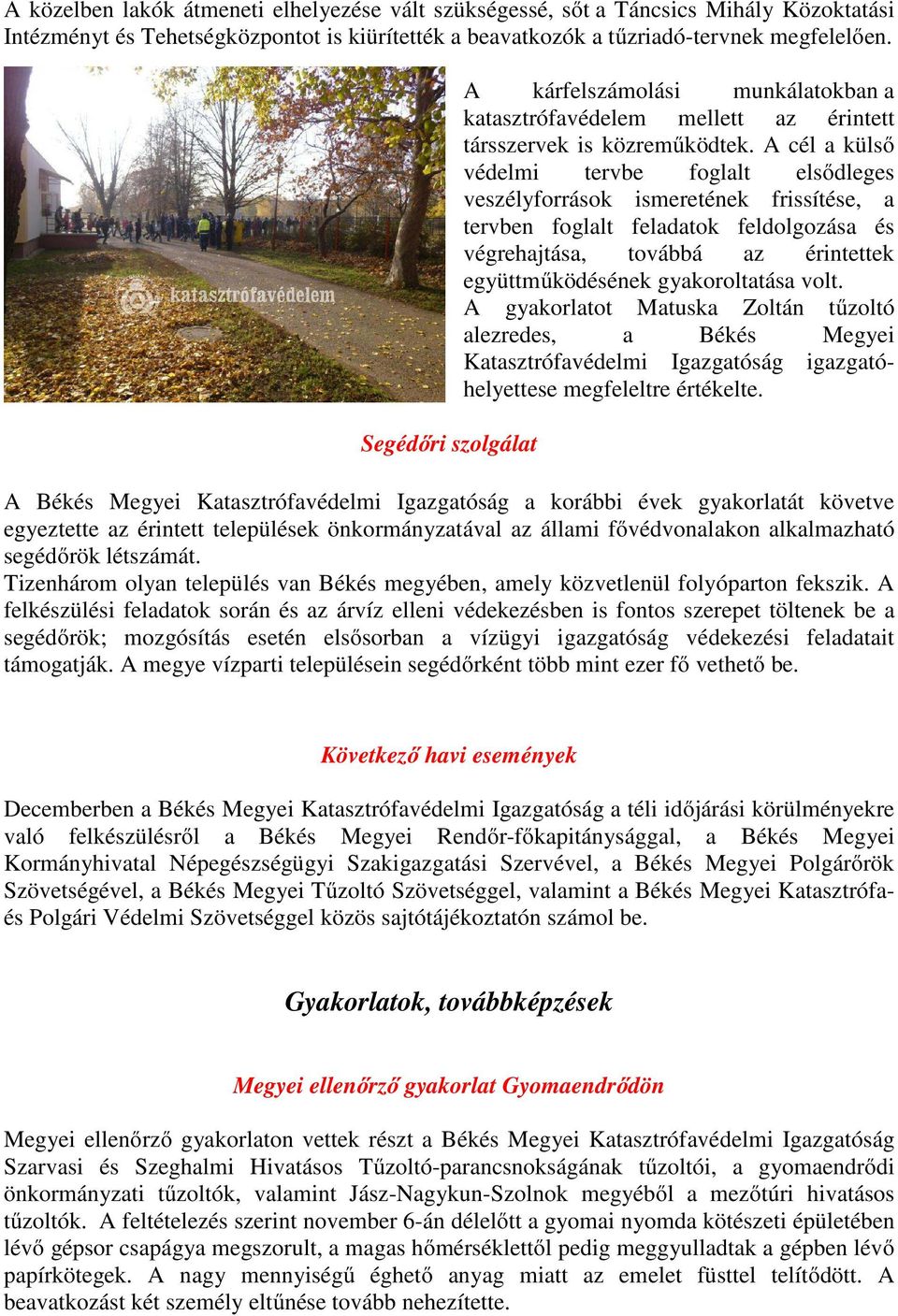 A cél a külső védelmi tervbe foglalt elsődleges veszélyforrások ismeretének frissítése, a tervben foglalt feladatok feldolgozása és végrehajtása, továbbá az érintettek együttműködésének
