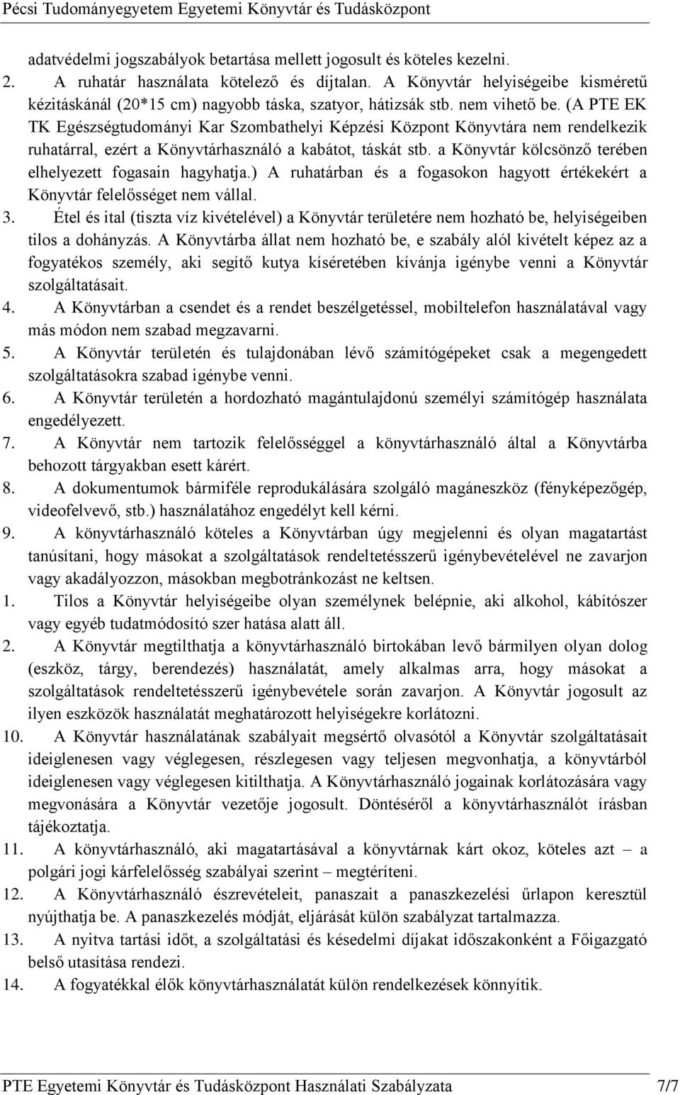 (A PTE EK TK Egészségtudományi Kar Szombathelyi Képzési Központ Könyvtára nem rendelkezik ruhatárral, ezért a Könyvtárhasználó a kabátot, táskát stb.