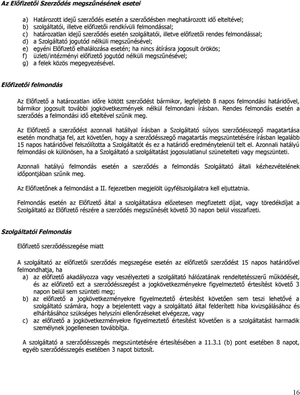 jogosult örökös; f) üzleti/intézményi előfizető jogutód nélküli megszűnésével; g) a felek közös megegyezésével.