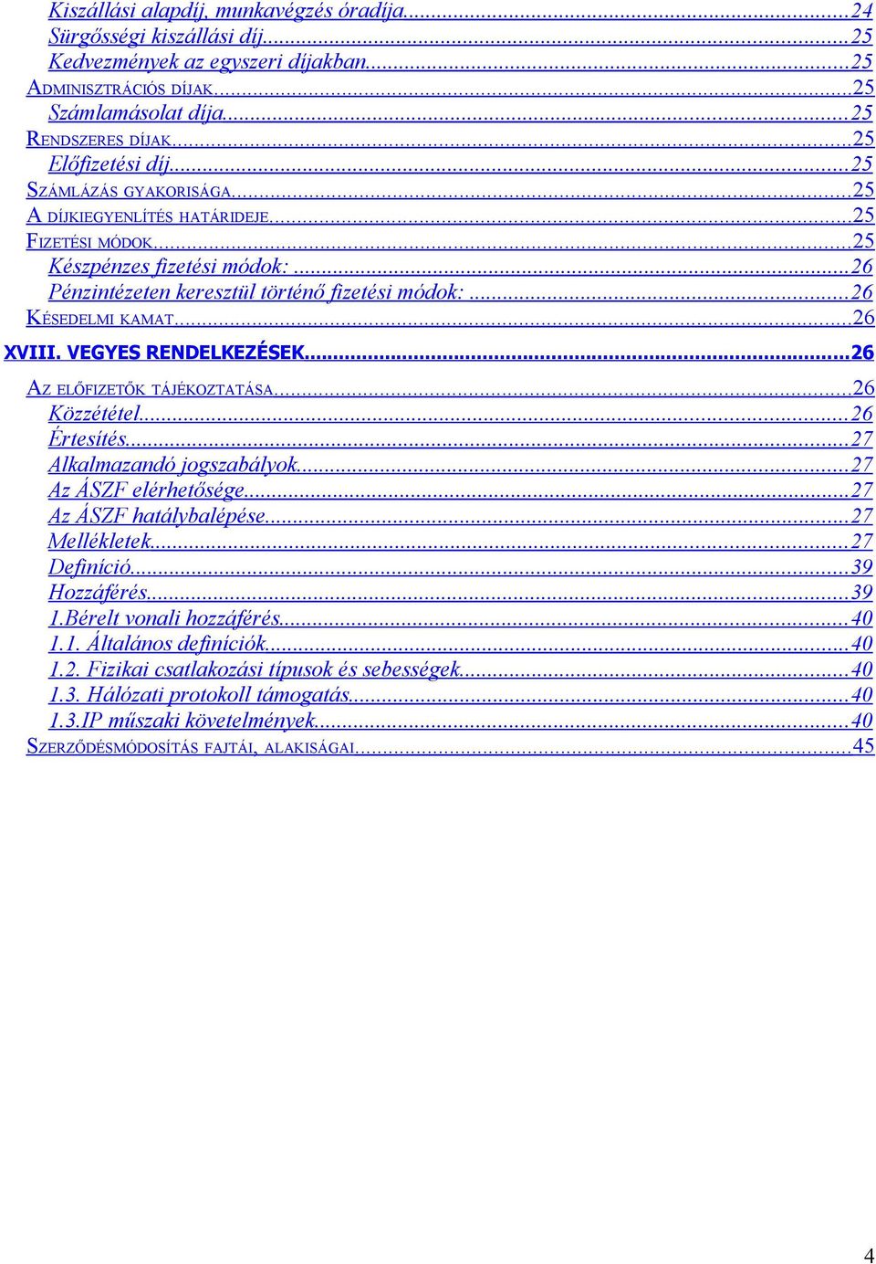 .. 26 KÉSEDELMI KAMAT... 26 XVIII. VEGYES RENDELKEZÉSEK...26 AZ ELŐFIZETŐK TÁJÉKOZTATÁSA... 26 Közzététel... 26 Értesítés... 27 Alkalmazandó jogszabályok... 27 Az ÁSZF elérhetősége.