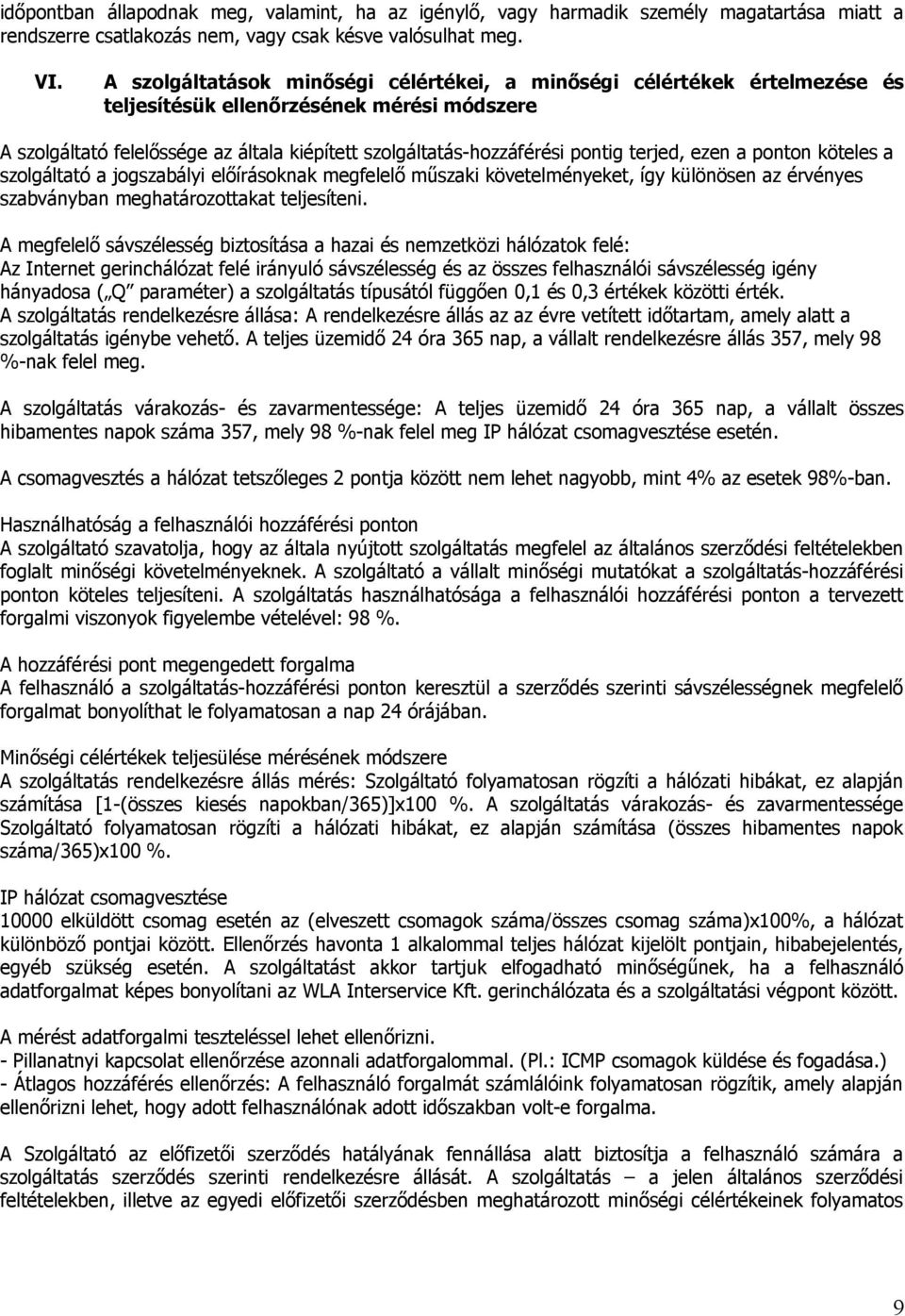 terjed, ezen a ponton köteles a szolgáltató a jogszabályi előírásoknak megfelelő műszaki követelményeket, így különösen az érvényes szabványban meghatározottakat teljesíteni.