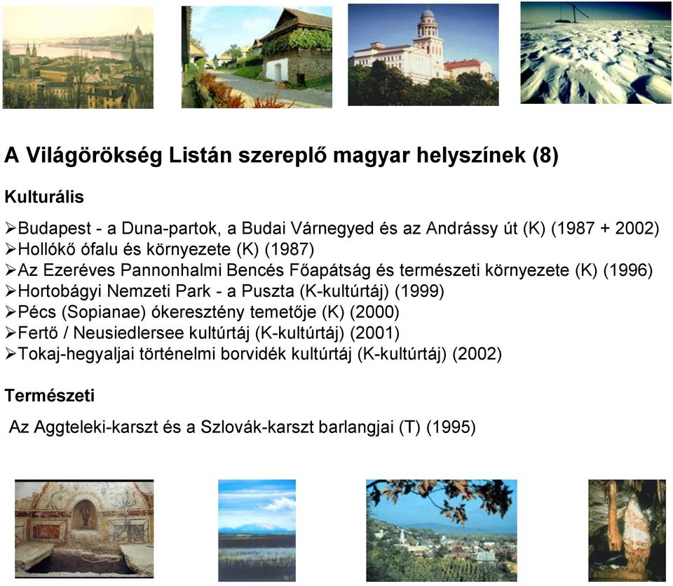 Nemzeti Park - a Puszta (K-kultúrtáj) (1999) Pécs (Sopianae) ókeresztény temetője (K) (2000) Fertő / Neusiedlersee kultúrtáj (K-kultúrtáj)