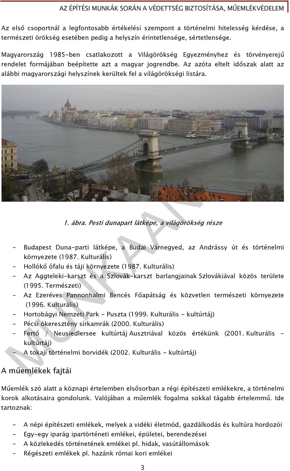 Az azóta eltelt időszak alatt az alábbi magyarországi helyszínek kerültek fel a világörökségi listára. 1. ábra.