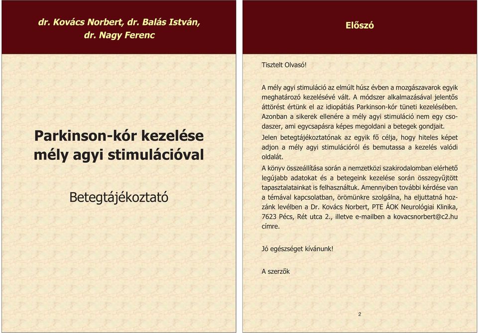 A módszer alkalmazásával jelentős áttörést értünk el az idiopátiás Parkinson-kór tüneti kezelésében.