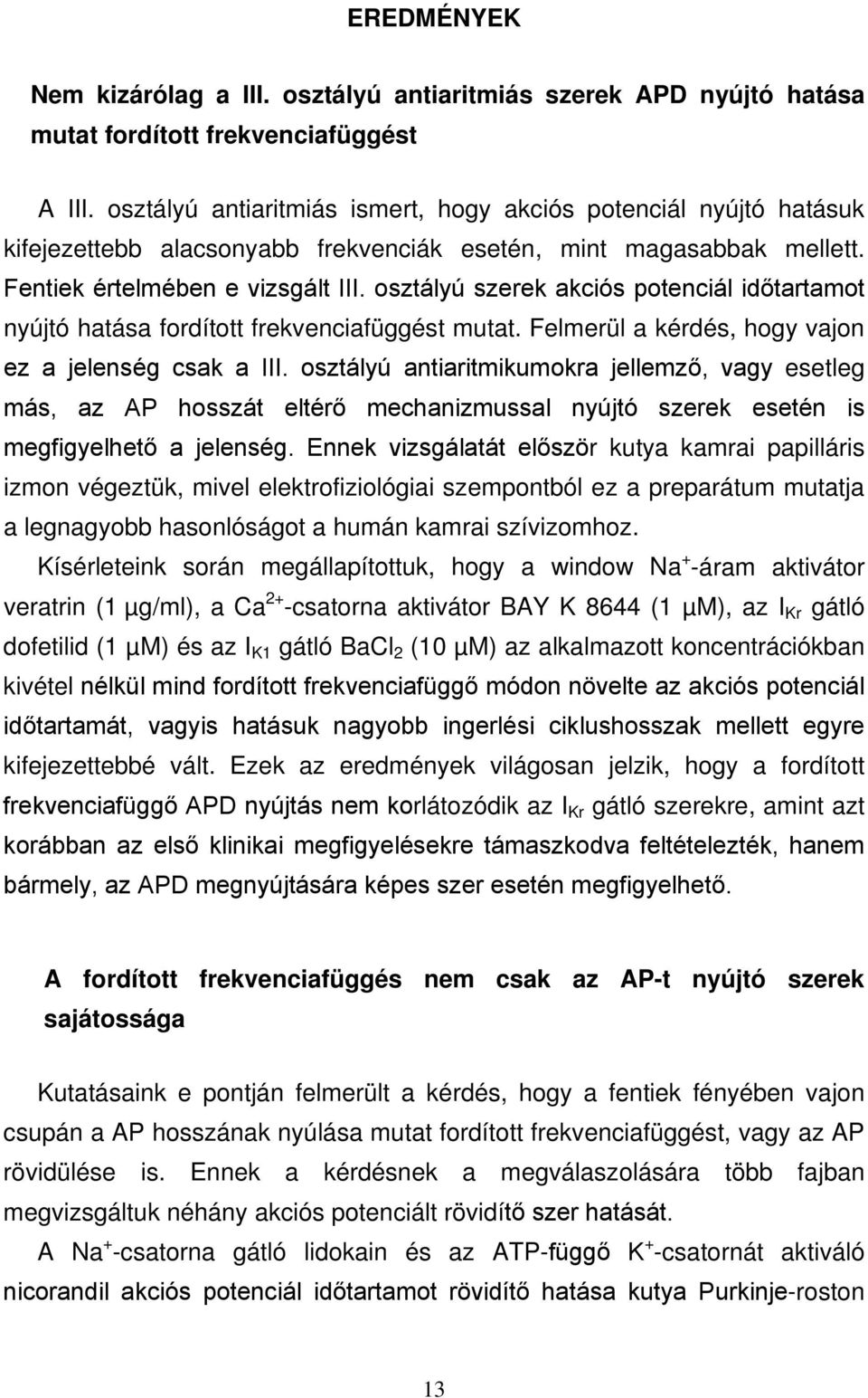 osztályú szerek akciós potenciál időtartamot nyújtó hatása fordított frekvenciafüggést mutat. Felmerül a kérdés, hogy vajon ez a jelenség csak a III.