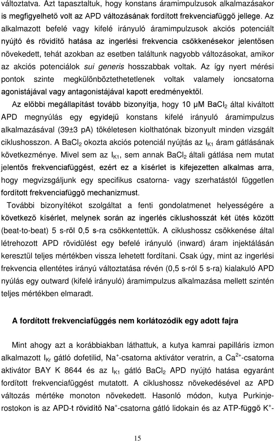 nagyobb változásokat, amikor az akciós potenciálok sui generis hosszabbak voltak.