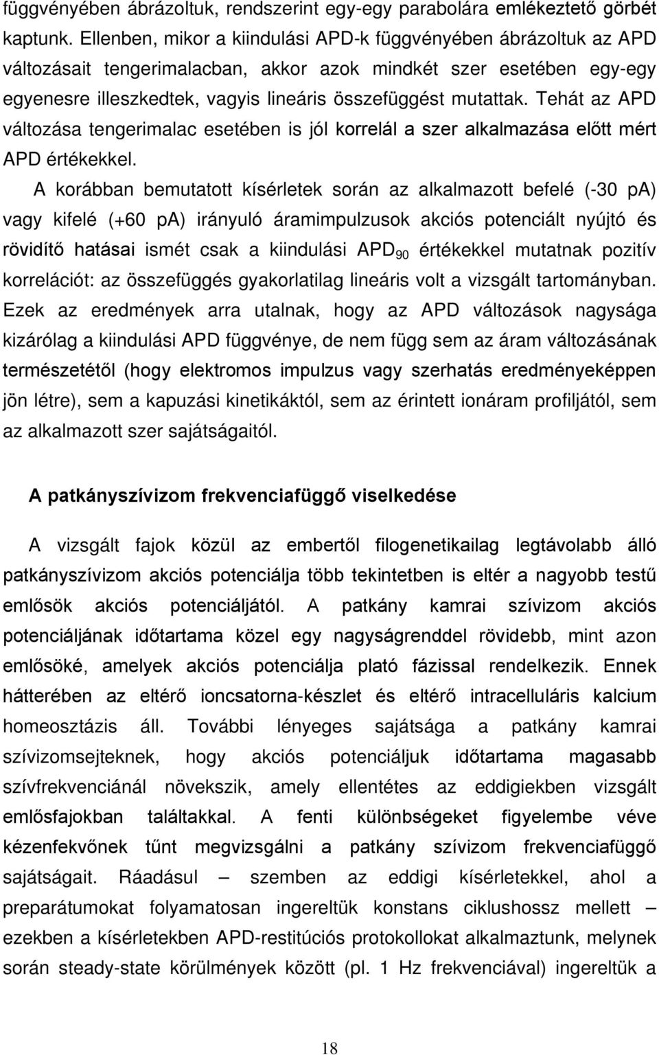 Tehát az APD változása tengerimalac esetében is jól korrelál a szer alkalmazása előtt mért APD értékekkel.
