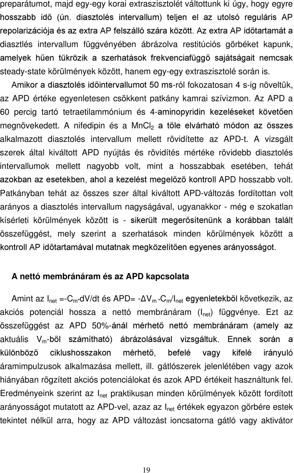 Az extra AP időtartamát a diasztlés intervallum függvényében ábrázolva restitúciós görbéket kapunk, amelyek hűen tükrözik a szerhatások frekvenciafüggő sajátságait nemcsak steady-state körülmények