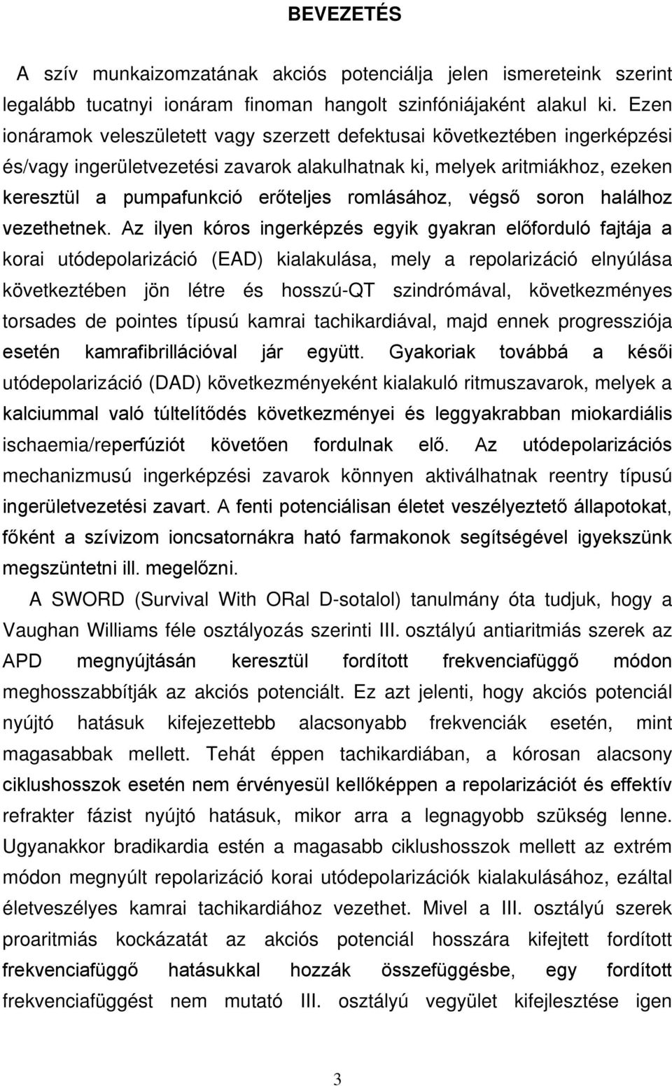 romlásához, végső soron halálhoz vezethetnek.