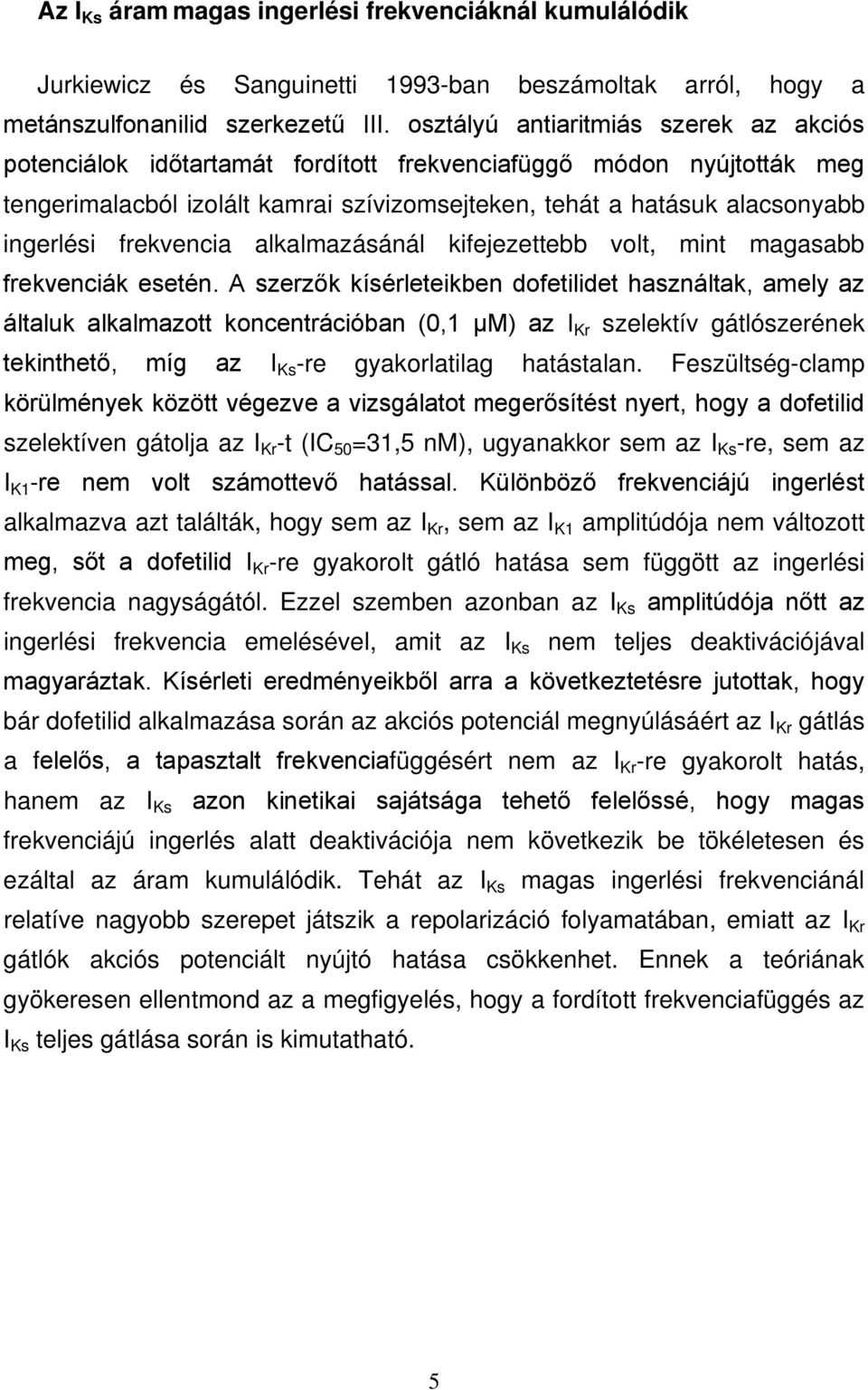 frekvencia alkalmazásánál kifejezettebb volt, mint magasabb frekvenciák esetén.