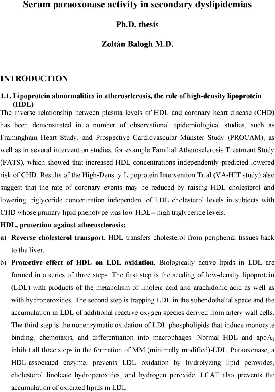 demonstrated in a number of observational epidemiological studies, such as Framingham Heart Study, and Prospective Cardiovascular Münster Study (PROCAM), as well as in several intervention studies,