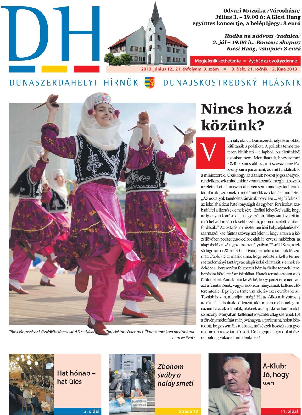 júna 2013 DUNASZERDAHELYI HÍRNÖK DUNAJSKOSTREDSKÝ HLÁSNIK Török táncosok az I. Csallóközi Nemzetközi Fesztiválon / Turecké tanečnice na I. Žitnoostrovskom medzinárodnom festivale. Nincs hozzá közünk?