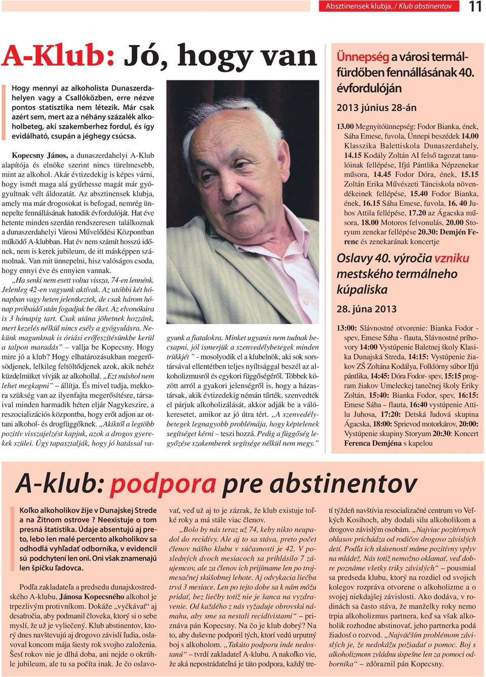 Kopecsny János, a dunaszerdahelyi A-Klub alapítója és elnöke szerint nincs türelmesebb, mint az alkohol.