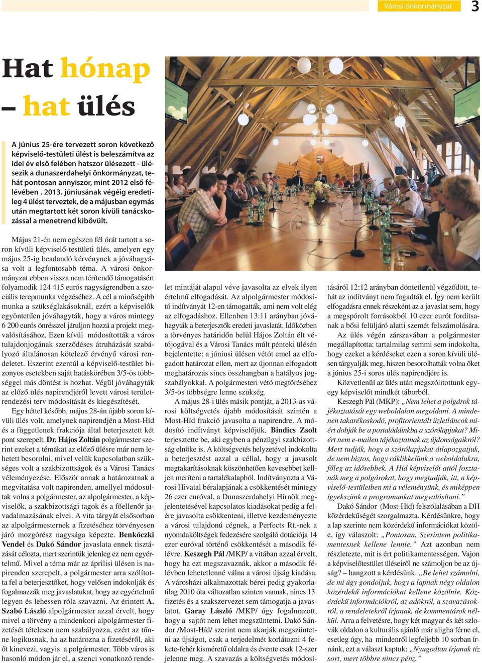 júniusának végéig eredetileg 4 ülést terveztek, de a májusban egymás után megtartott két soron kívüli tanácskozással a menetrend kibővült.