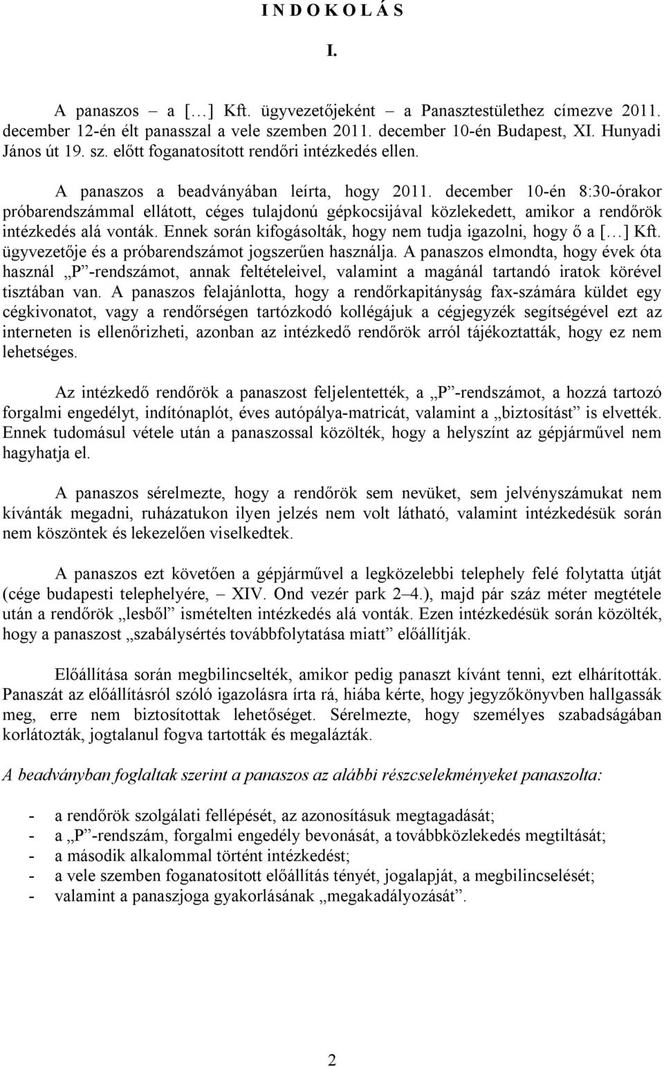 Ennek során kifogásolták, hogy nem tudja igazolni, hogy ő a [ ] Kft. ügyvezetője és a próbarendszámot jogszerűen használja.