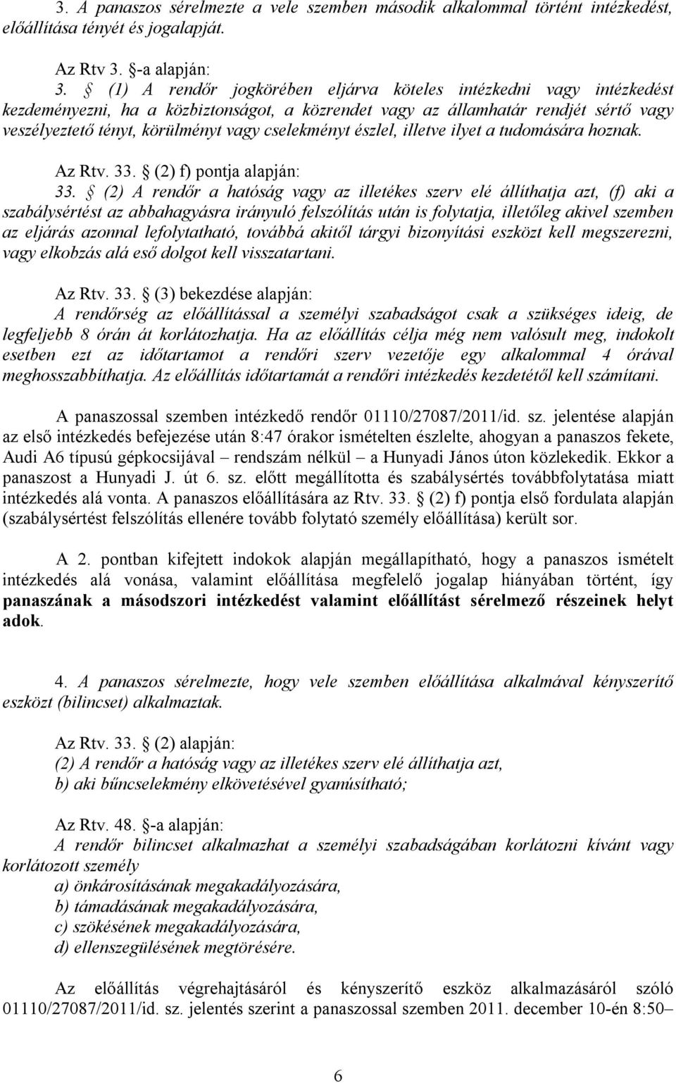 cselekményt észlel, illetve ilyet a tudomására hoznak. Az Rtv. 33. (2) f) pontja alapján: 33.