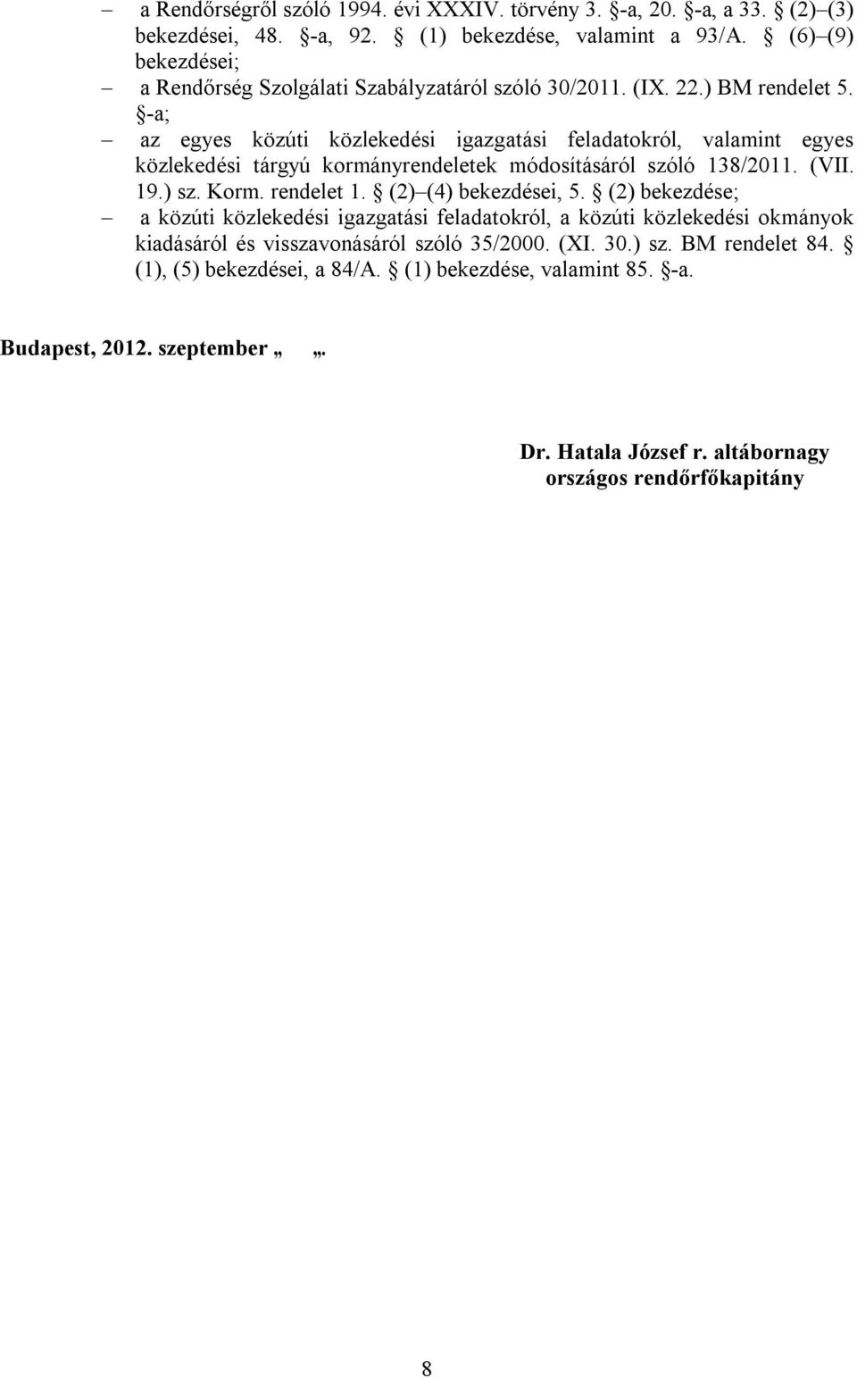 -a; az egyes közúti közlekedési igazgatási feladatokról, valamint egyes közlekedési tárgyú kormányrendeletek módosításáról szóló 138/2011. (VII. 19.) sz. Korm. rendelet 1.