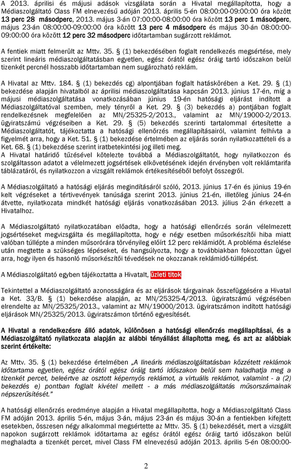 május 3-án 07:00:00-08:00:00 óra között 13 perc 1 másodperc, május 23-án 08:00:00-09:00:00 óra között 13 perc 4 másodperc és május 30-án 08:00:00-09:00:00 óra között 12 perc 32 másodperc időtartamban