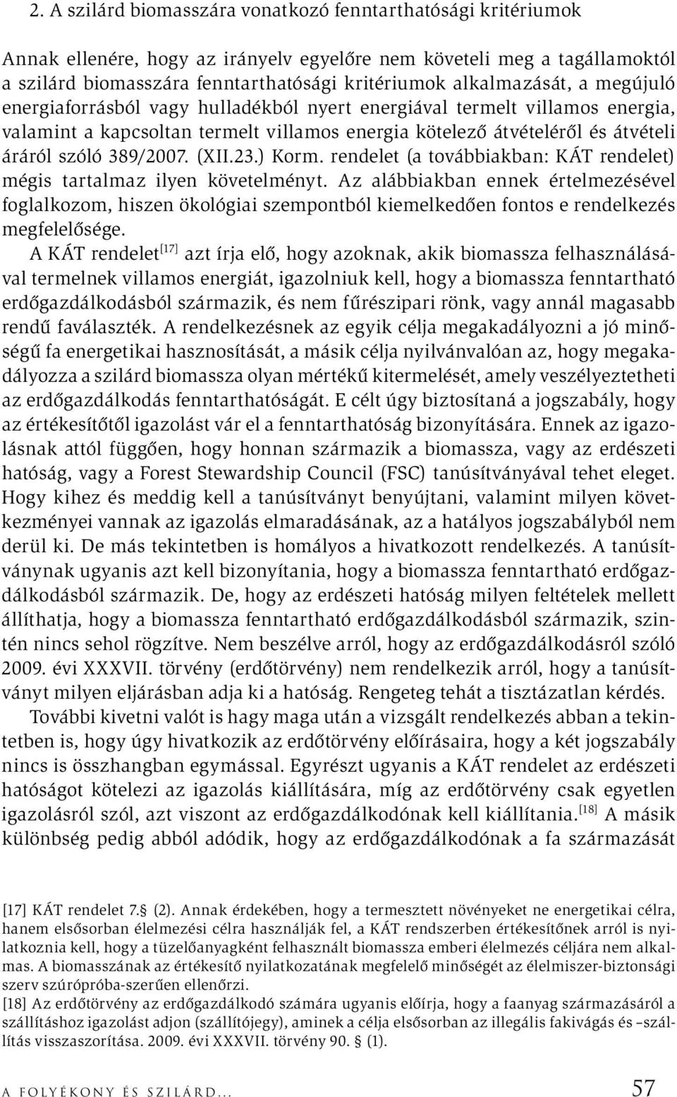 389/2007. (XII.23.) Korm. rendelet (a továbbiakban: KÁT rendelet) mégis tartalmaz ilyen követelményt.