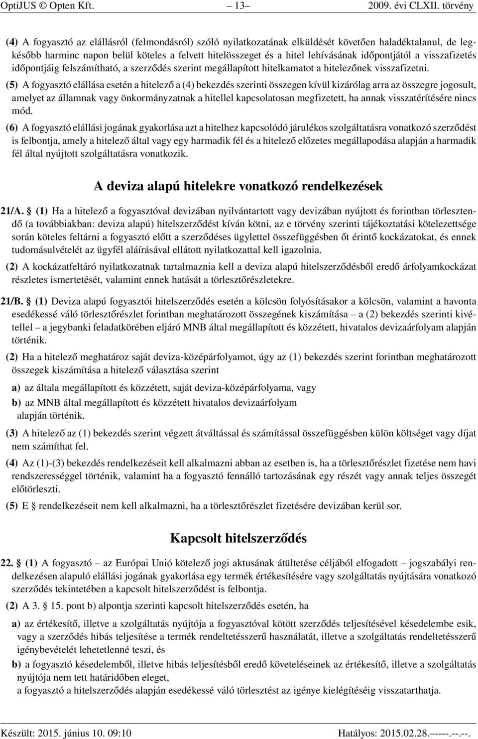 időpontjától a visszafizetés időpontjáig felszámítható, a szerződés szerint megállapított hitelkamatot a hitelezőnek visszafizetni.