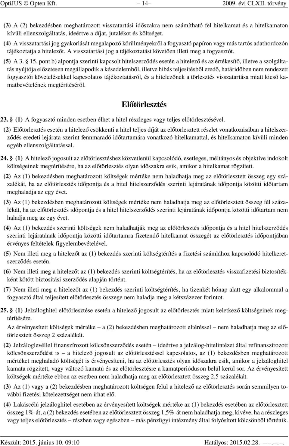 (4) A visszatartási jog gyakorlását megalapozó körülményekről a fogyasztó papíron vagy más tartós adathordozón tájékoztatja a hitelezőt.