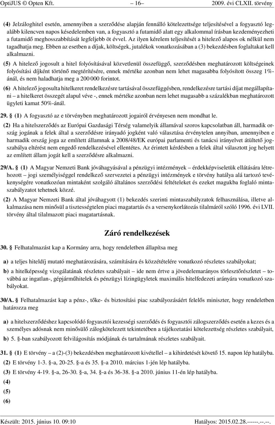 alkalommal írásban kezdeményezheti a futamidő meghosszabbítását legfeljebb öt évvel. Az ilyen kérelem teljesítését a hitelező alapos ok nélkül nem tagadhatja meg.