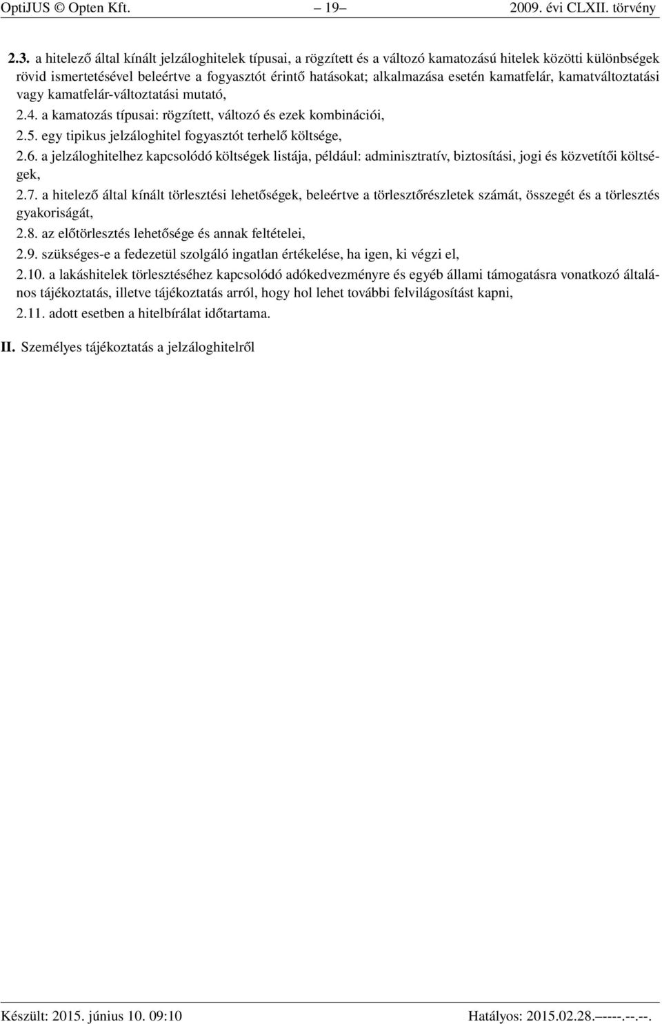 kamatfelár, kamatváltoztatási vagy kamatfelár-változtatási mutató, 2.4. a kamatozás típusai: rögzített, változó és ezek kombinációi, 2.5. egy tipikus jelzáloghitel fogyasztót terhelő költsége, 2.6.