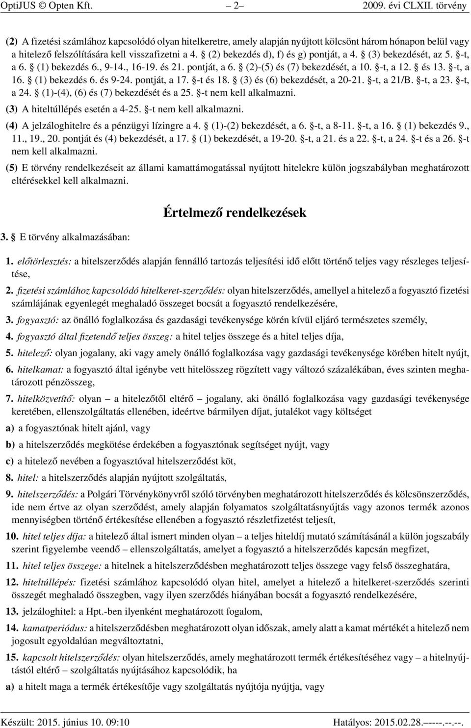 (2) bekezdés d), f) és g) pontját, a 4. (3) bekezdését, az 5. -t, a 6. (1) bekezdés 6., 9-14., 16-19. és 21. pontját, a 6. (2)-(5) és (7) bekezdését, a 10. -t, a 12. és 13. -t, a 16. (1) bekezdés 6. és 9-24.