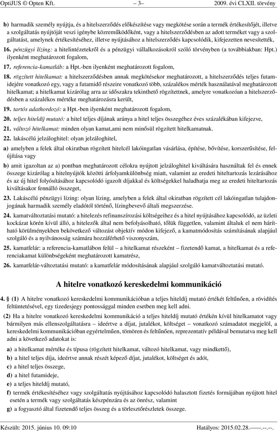 hitelszerződésben az adott terméket vagy a szolgáltatást, amelynek értékesítéséhez, illetve nyújtásához a hitelszerződés kapcsolódik, kifejezetten nevesítették, 16.