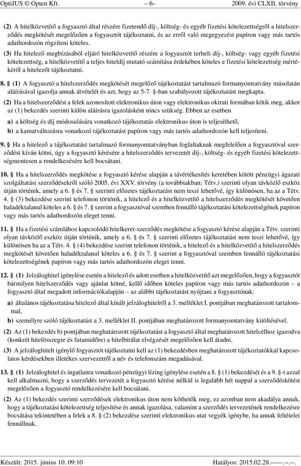 megegyezést papíron vagy más tartós adathordozón rögzíteni köteles.