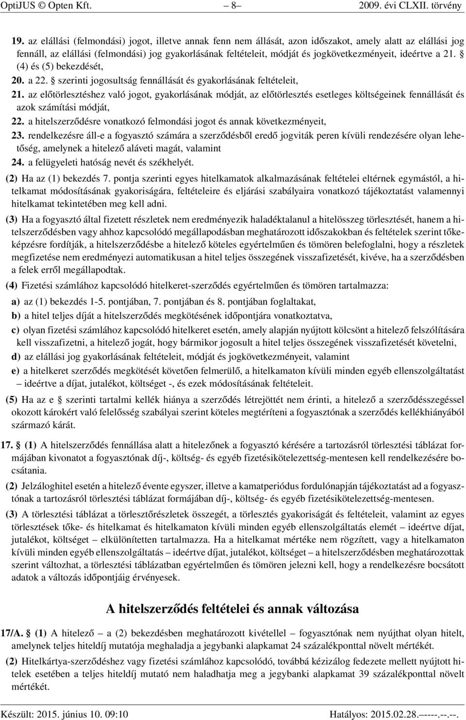 jogkövetkezményeit, ideértve a 21. (4) és (5) bekezdését, 20. a 22. szerinti jogosultság fennállását és gyakorlásának feltételeit, 21.
