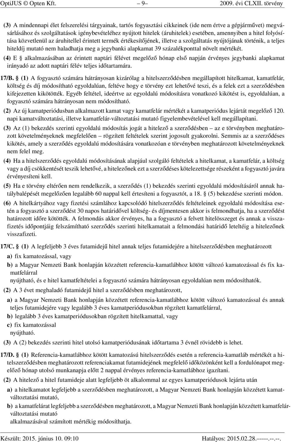 esetében, amennyiben a hitel folyósítása közvetlenül az áruhitellel érintett termék értékesítőjének, illetve a szolgáltatás nyújtójának történik, a teljes hiteldíj mutató nem haladhatja meg a