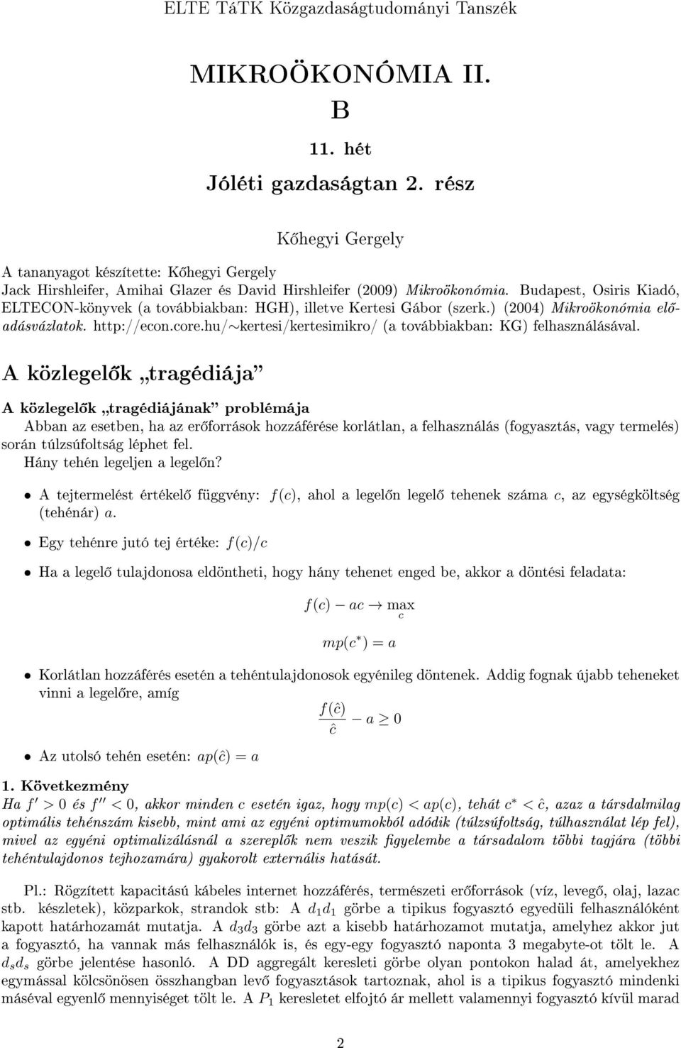 Budapest, Osiris Kiadó, ELTECON-könyvek (a továbbiakban: HGH), illetve Kertesi Gábor (szerk.) (2004) Mikroökonómia el adásvázlatok. http://econ.core.