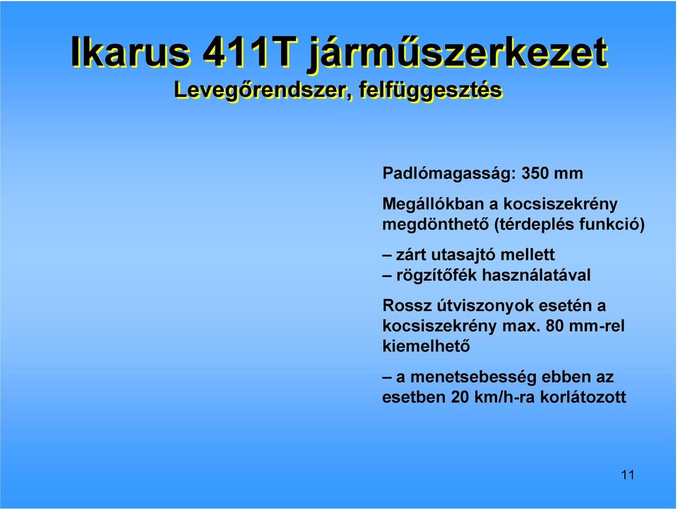 mellett rögzítıfék használatával Rossz útviszonyok esetén a kocsiszekrény max.