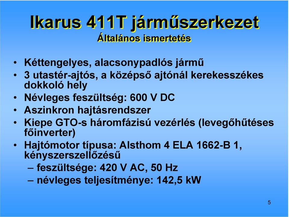Aszinkron hajtásrendszer Kiepe GTO-s háromfázisú vezérlés (levegıhőtéses fıinverter) Hajtómotor