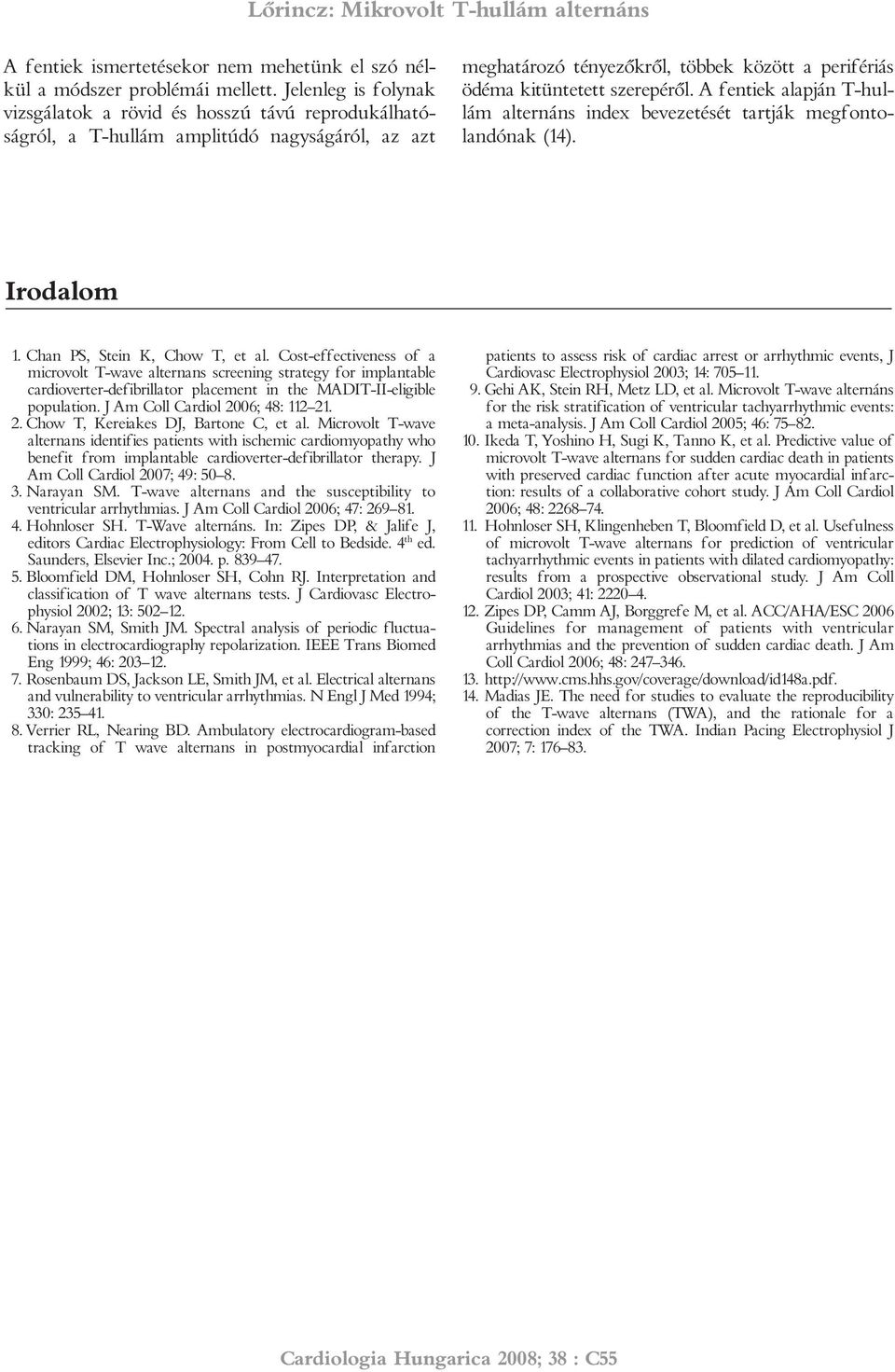 A fentiek alapján T-hullám alternáns index bevezetését tartják megfontolandónak (14). Irodalom 1. Chan PS, Stein K, Chow T, et al.